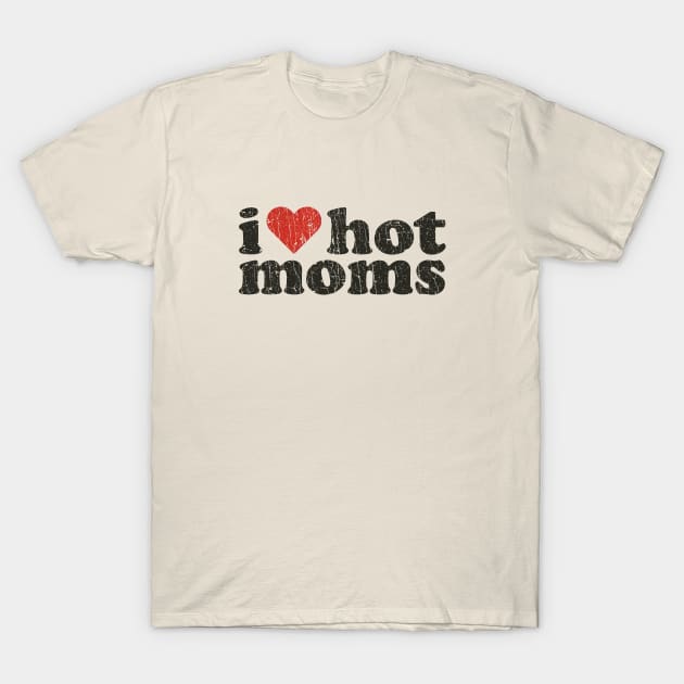 I Love Hot Moms 1989 T-Shirt by JCD666